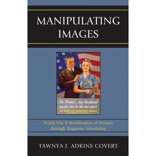 Manipulating Images: World War II Mobilization of Women through Magazine Advertising