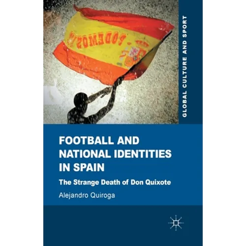 Football and National Identities in Spain: The Strange Death of Don Quixote