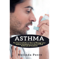 Asthma: The Concise Guide on How to Manage your Asthma Symptoms in a time of Viral Outbreak & Pandemic