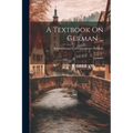 A Textbook On German ...: Grammar