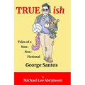 TRUEish: Tales of a Non-Non-Fictional George Santos