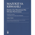 Mazoezi YA Kiswahili: Kitabu Cha Wanafunzi Wa Mwaka Wa Kwanza Swahili Exercises: A Workbook for First Year Students