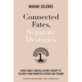 Connected Fates, Separate Destinies: Using Family Constellations Therapy to Recover from Inherited Stories and Trauma