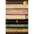 Your True Story: The 50-Day Essential Guide to Your New Life With Jesus