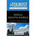 Greater Than a Tourist- Seoul South Korea: 50 Travel Tips from a Local