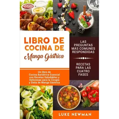 Libro de Cocina de Manga Gástrica: Un libro de Cocina Bariátrica Esencial con Recetas Saludables y Deliciosas para la Cirugía y Dieta de Manga Gástric