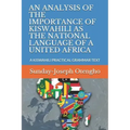 An Analysis of the Importance of Kiswahili as the National Language of a United Africa: A Kiswahili Practical Grammar Text