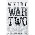 Weird War Two: Strange Facts and Tales from the World's Weirdest Conflict