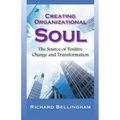 Creating Organizational Soul: The Source of Positive Change and Transformation