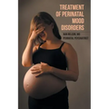Treatment of Perinatal Mood Disorders