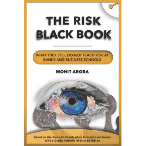 The Risk Black Book: What They Still Do Not Teach You at Banks and Business Schools