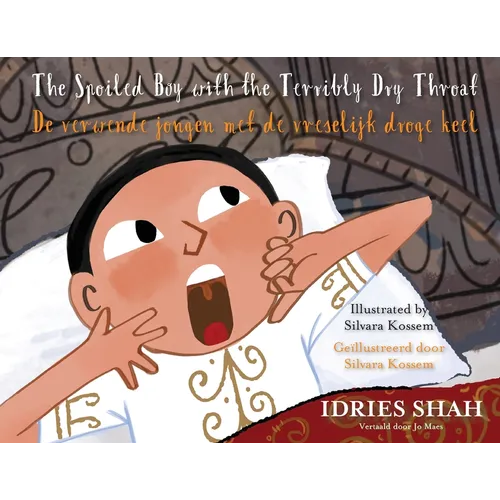 The Spoiled Boy with the Terribly Dry Throat / De verwende jongen met de vreselijk droge keel: Bilingual English-Dutch Edition / Tweetalige Engels-Ned