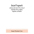 Ancient fragments, containing what remains of the writings of Sanchoniatho, Berossus, Abydenus, Megasthenes, and Manetho: also the Hermetic Creed, the