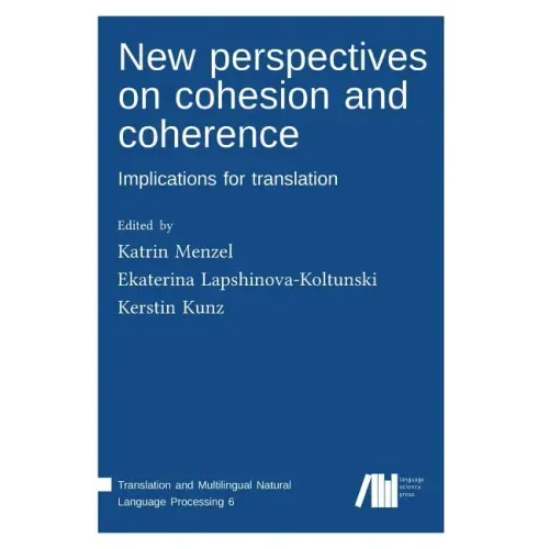 New perspectives on cohesion and coherence: Implications for translation