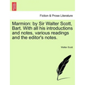 Marmion: By Sir Walter Scott, Bart. with All His Introductions and Notes, Various Readings and the Editor's Notes.