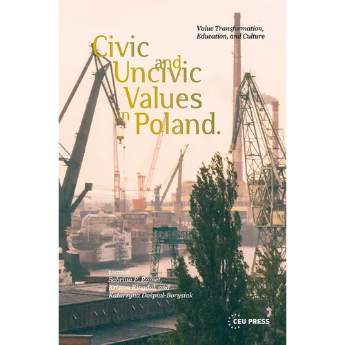 Civic and Uncivic Values in Poland: Value Transformation, Education, and Culture