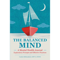The Balanced Mind: A Mental Health Journal: Exploratory Prompts and Effective Practices