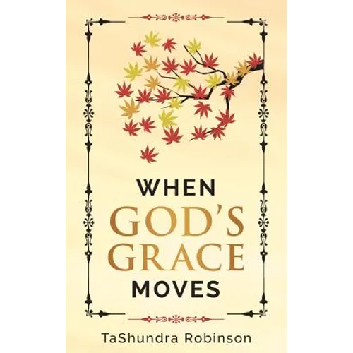 When God's Grace Moves: Going Through the Seasons of Life with God's Grace