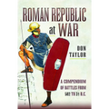 Roman Republic at War: A Compendium of Roman Battles from 502 to 31 BC