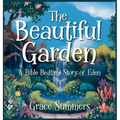The Beautiful Garden: A Bible Bedtime Story of Eden