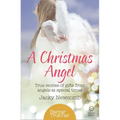 A Christmas Angel: True Stories of Gifts from Angels at Special Times
