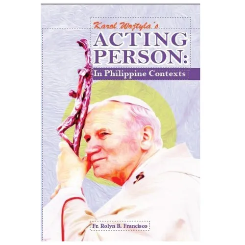 Karol Wojtyla's Acting Person: In Philippine Contexts