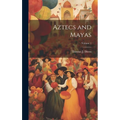 Aztecs and Mayas; Volume 1
