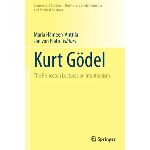 Kurt Gödel: The Princeton Lectures on Intuitionism