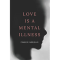 Love Is a Mental Illness