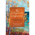 The Caregiver's Companion: A Christ-Centered Journal to Nourish Your Soul