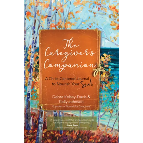 The Caregiver's Companion: A Christ-Centered Journal to Nourish Your Soul
