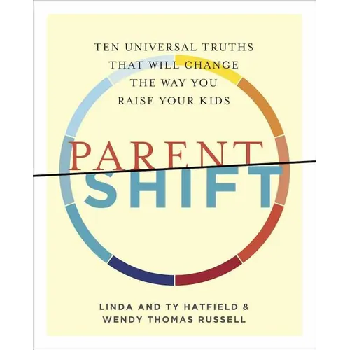 Parentshift: Ten Universal Truths That Will Change the Way You Raise Your Kids