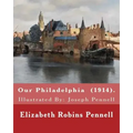 Our Philadelphia (1914). By: Elizabeth Robins Pennell: Illustrated By: Joseph Pennell (July 4, 1857 - April 23, 1926) was an American artist and autho