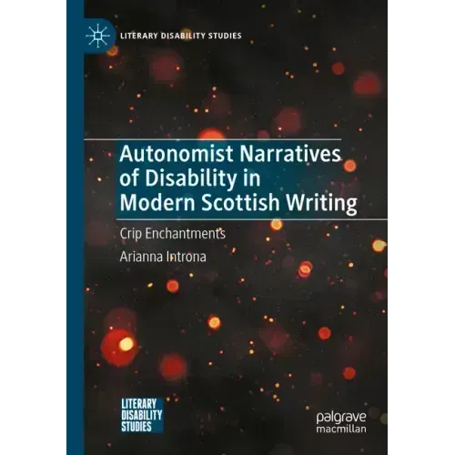 Autonomist Narratives of Disability in Modern Scottish Writing: Crip Enchantments