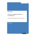 Sociolects. Language Variations in Sociolinguistics: Vernacular, Slang, Jargon, Register, Discourse, Domain, Argot