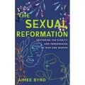 The Sexual Reformation: Restoring the Dignity and Personhood of Man and Woman
