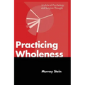 Practicing Wholeness: Analytical Psychology and Jungian Thought