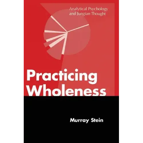 Practicing Wholeness: Analytical Psychology and Jungian Thought