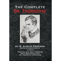 The Complete Dr. Thorndyke - Volume VII: Pontifex, Son, and Thorndyke When Rogues Fall Out and Dr. Thorndyke Intervenes