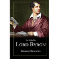 La Vida de Lord Byron: Grandes Biografías en Español