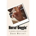 Horse-Doggin': The Morrell Archives Volume 1