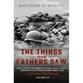 Across the Rhine: The Things Our Fathers Saw-The Untold Stories of the World War II Generation-Volume VII