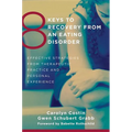 8 Keys to Recovery from an Eating Disorder: Effective Strategies from Therapeutic Practice and Personal Experience