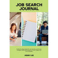 Job Search Journal: A Step-by-Step Guide For Job Hunters and Career Changers With Worksheets to Track Progress for Accountability