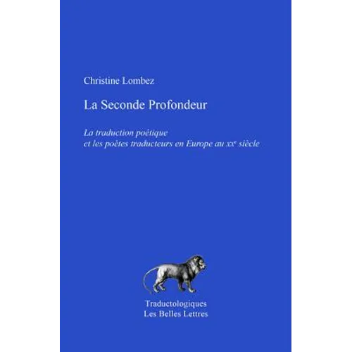 La Seconde Profondeur: La Traduction Poetique Et Les Poetes Traducteurs En Europe Au Xxe Siecle