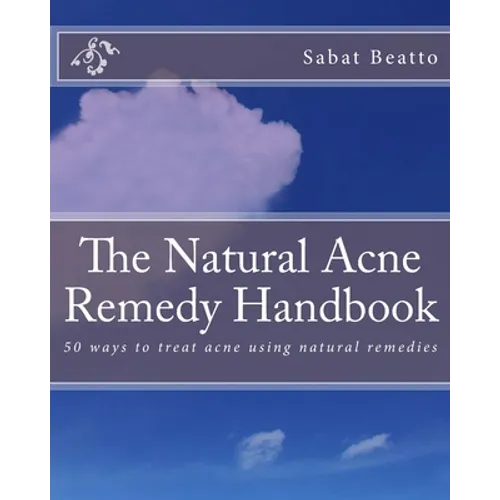 The Natural Acne Remedy Handbook: 50 ways to treat acne using natural remedies