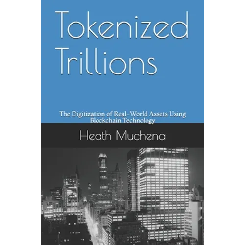Tokenized Trillions: The Digitization of Real-World Assets Using Blockchain Technology