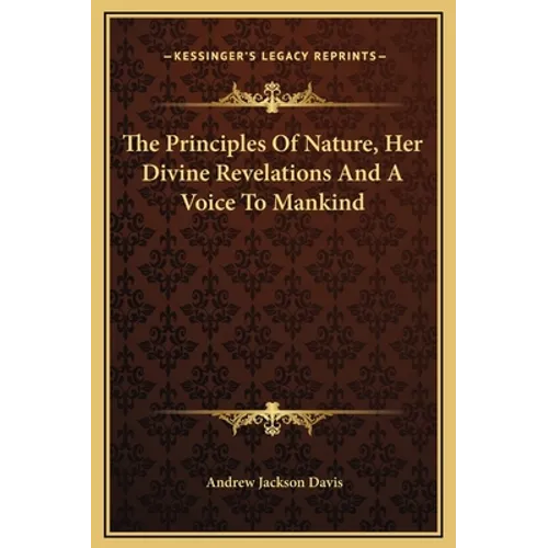 The Principles Of Nature, Her Divine Revelations And A Voice To Mankind