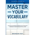 Vocabulary Builder: MASTER YOUR VOCABULARY - The One-Stop Grammar Workbook and Vocabulary Workbook To Master English For All Ages