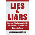 Lies and Liars: How and Why Sociopaths Lie and How You Can Detect and Deal with Them